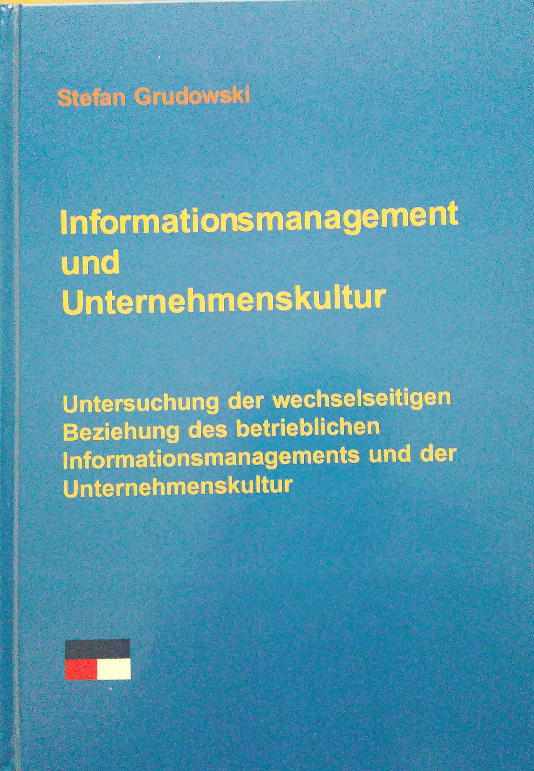 Informationsmanagement und Unternehmenskultur: Untersuchung der wechselseitigen Beziehung des betrieblichen Informationsmanagement und der Unternehmenskultur Books