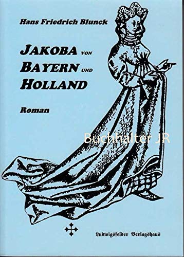 Jakoba von Bayern und Holland - Blunck, Hans F book