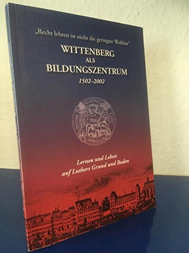 Wittenberg als Bildungszentrum 1502-2002: Lernen und Leben auf Luthers Grund und Boden Books