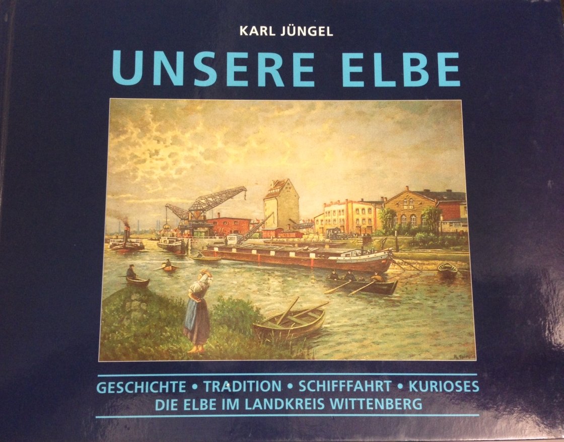 Unsere Elbe: Geschichte, Tradition, Schiffahrt, Kurioses, Die Elbe im Landkreis Wittenberg Politics & History