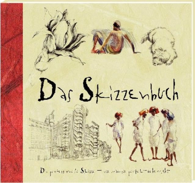 das Skizzenbuch: Die professionelle Skizze, wie man sie perfekt beherrscht: Die professionelle Skizze des Künstlers, wie man sie perfekt beherrscht Arts & Music