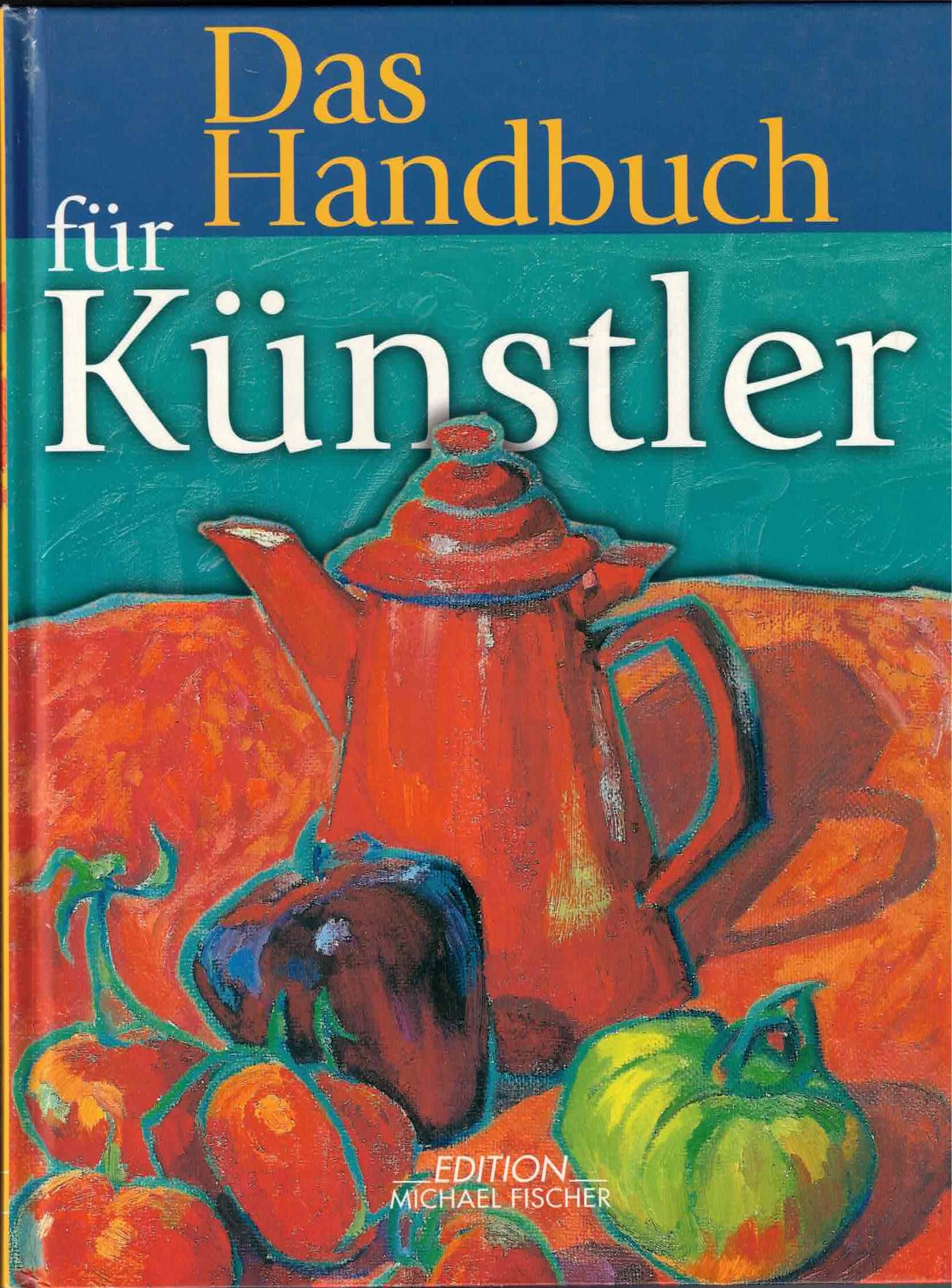 Das Handbuch für Künstler: Ein komplettes Werk über die Grundlagen des Zeichnens und Malens mit den entsprechenden Materialien, Medien und Farben. ... aus allen Bereichen Schritt für Schritt Film, Art & Culture