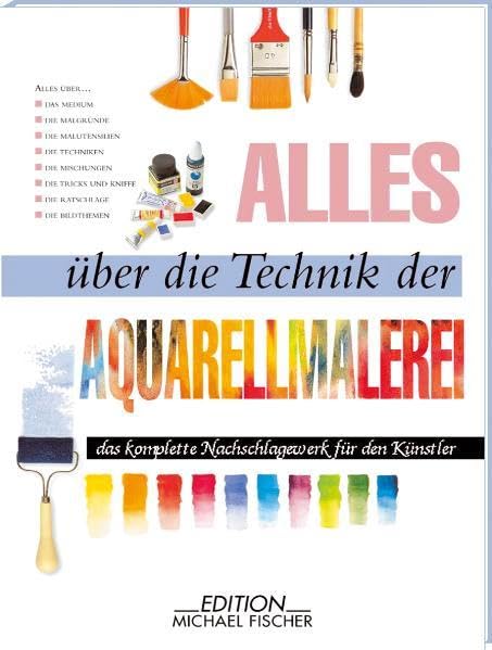 Alles über die Technik der Aquarellmalerei: Das komplette Nachschlagewerk für den Künstler Film, Art & Culture