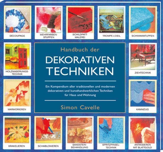 Handbuch der dekorativen Techniken: Ein Kompendium aller traditionellen und modernen dekorativen und Kunsthandwerklichen Techniken für Haus und Wohnung. Film, Art & Culture