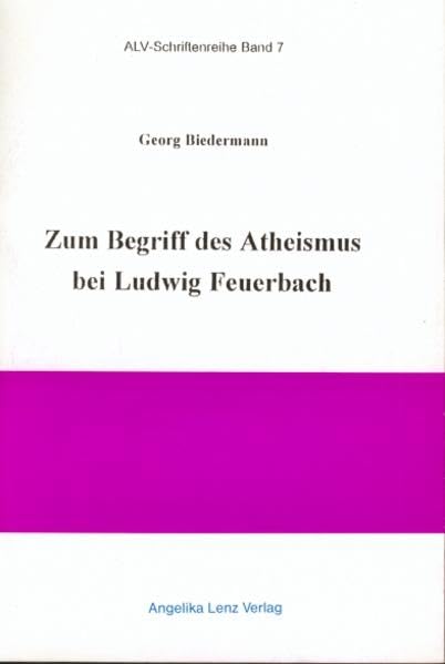 Zum Begriff des Atheismus bei Ludwig Feuerbach (ALV-Schriftenreihe) Philosophy