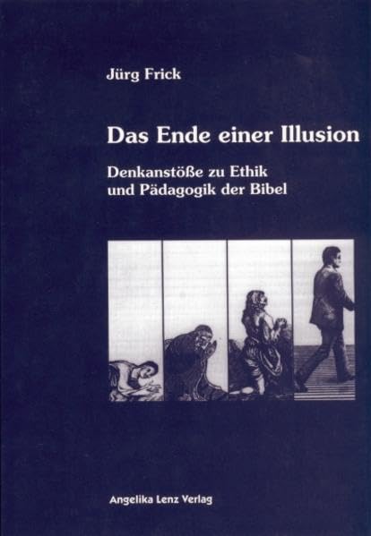 Das Ende einer Illusion: Denkanstöße zu Ethik und Pädagogik der Bibel Film, Art & Culture