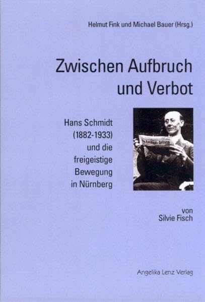 Zwischen Aufbruch und Verbot: Hans Schmidt (1882-1933) und die freigeistige Bewegung in Nürnberg Philosophy