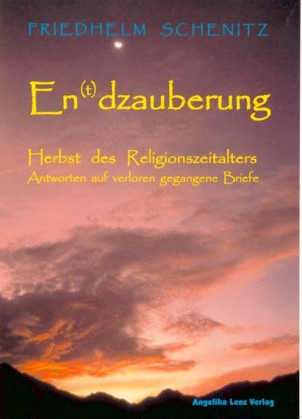 En(t)dzauberung: Herbst des Religionszeitalters - Antworten auf verloren gegangene Briefe Philosophy