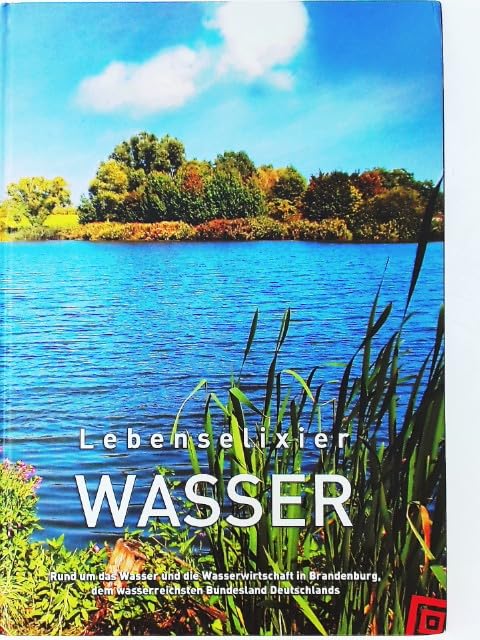 Lebenselixier Wasser: Rund um das Wasser und die Wasserwirtschaft in Brandenburg Natural Sciences