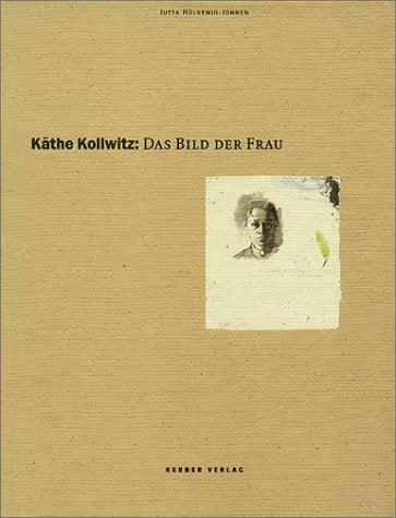 Käthe Kollwitz - Das Bild der Frau: Die Publikation erschien anläßlich der gleichnamigen Ausstellung in der Kunsthalle Bielefeld vom 8.August bis 3. Oktober 1999 und im Museum Schloß Moyland, 1999 Film, Art & Culture