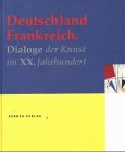 Deutschland Frankreich. Dialoge der Kunst im XX. Jahrhundert: Ausstellung vom 20. September bis 28. November 1999, Ludwigmuseum im Deutschherrenhaus, Koblenz Film, Art & Culture