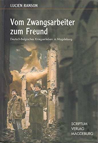 Vom Zwangsarbeiter zum Freund: Deutsch-Belgisches Kriegersleben in Magdeburg Books