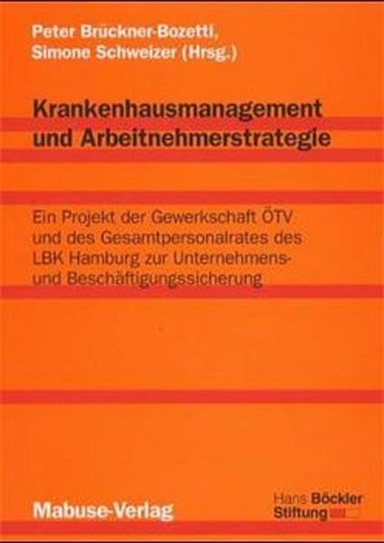 Krankenhausmanagement und Arbeitnehmerstrategie. Ein Projekt der Gewerkschaft ÖTV und des Gesamtpersonalrates des LBK Hamburg zur Unternehmens- und Beschäftigungssicherung Medicine