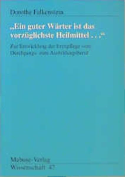 Ein guter Wärter ist das vorzüglichste Heilmittel: Zur Entwicklung der Irrenpflege vom Durchgangs- zum Ausbildungsberuf (Mabuse-Verlag Wissenschaft) Medicine