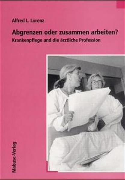 Abgrenzen oder zusammen arbeiten?: Krankenpflege und die ärztliche Profession Medicine