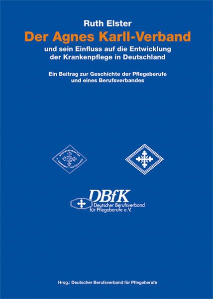 Der Agnes Karll-Verband und sein Einfluss auf die Entwicklung der Krankenpflege in Deutschland Medicine