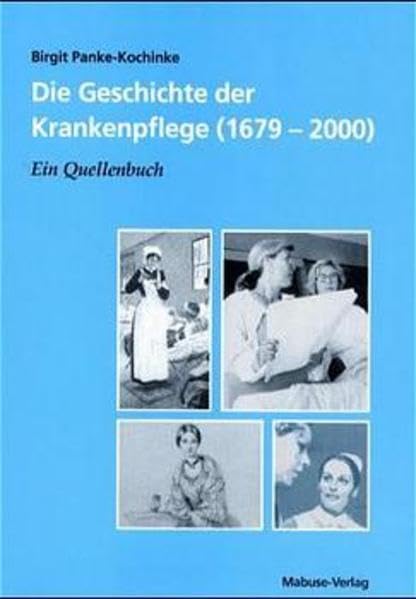 Die Geschichte der Krankenpflege (1679-2000). Ein Quellenbuch Medicine