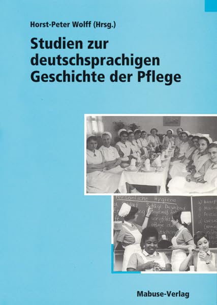 Studien zur deutschsprachigen Geschichte der Pflege Medicine