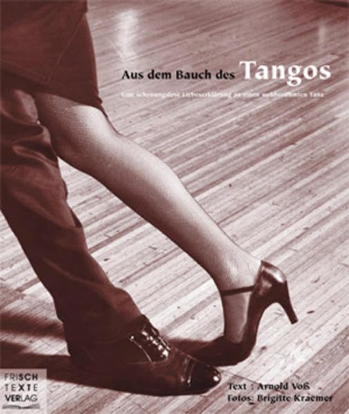 Aus dem Bauch des Tangos: Eine schonungslose Liebeserklärung an einen weltberühmten Tanz Poetry