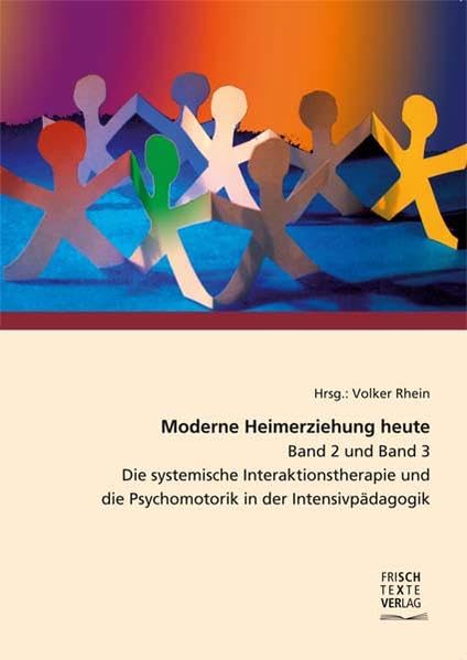 Moderne Heimerziehung heute - Band 2 und Band 3: Die systemische Interaktionstherapie und die Psychomotorik in der Intensivpädagogik Social Sciences