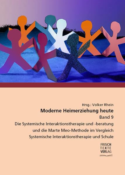 Moderne Heimerziehung heute Band 9: Die Systemische Interaktionstherapie und -beratung und die Marte Meo-Methode im Vergleich, Systemische Interaktionstherapie und Schule Social Sciences