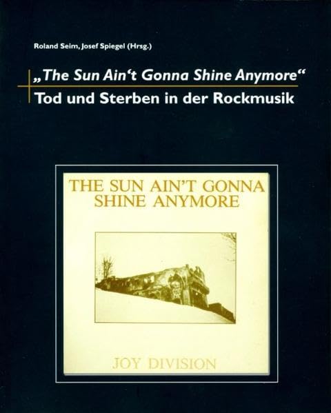 "The Sun Ain't Gonna Shine Anymore": Tod und Sterben in der Rockmusik Arts & Music