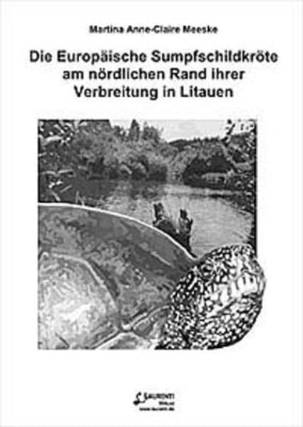 Die Europäische Sumpfschildkröte am nördlichen Rand ihrer Verbreitung in Litauen: Dissertationsschrift (Zeitschrift f. Feldherpetologie - Supplemente) Natural Sciences