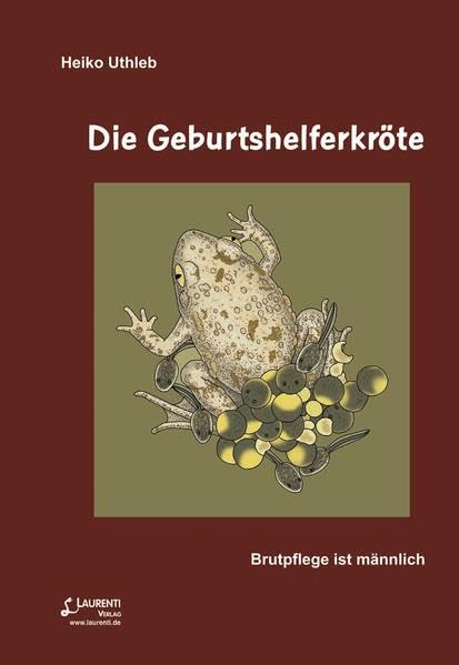 Die Geburtshelferkröte: Brutpflege ist männlich (Zeitschrift für Feldherpetologie - Beihefte) Natural Sciences