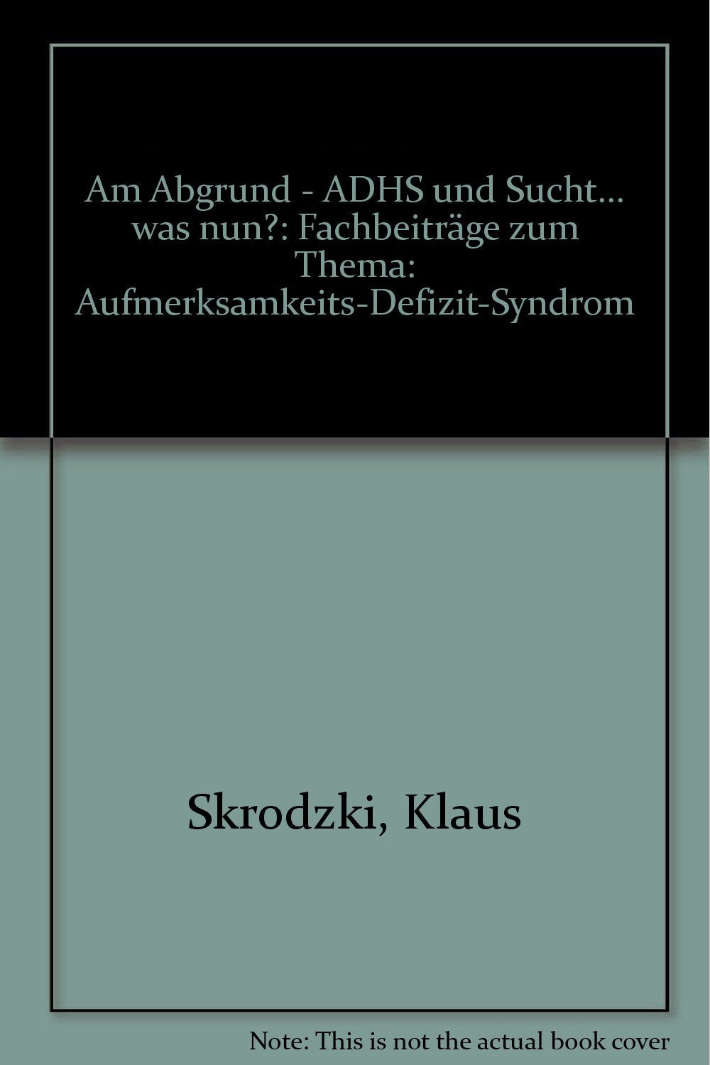 Am Abgrund - ADHS und Sucht... was nun?: Fachbeiträge zum Thema: Aufmerksamkeits-Defizit-Syndrom Medicine