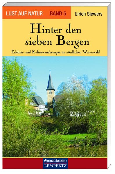 Lust auf Natur. Erlebnis Wandern: Lust auf Natur: Band 5 - Hinter den sieben Bergen - Erlebnis- und Kulturwanderungen im nördlichen Westerwald Leisure, Home & Garden