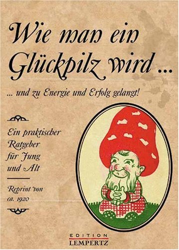 Wie man ein Glückspilz wird...: Reprint von ca. 1920 Business, Finance & Career