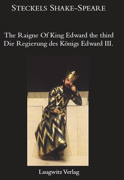 The Raigne Of King Edward the third / Die Regierung des Königs Edward III. (Steckels Shake-Speare) Drama