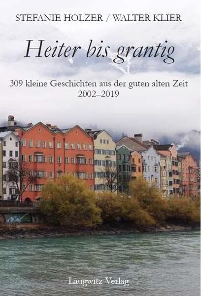 Heiter bis grantig: 309 kleine Geschichten aus der guten alten Zeit 2002–2019 Contemporary literature