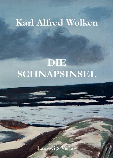 Die Schnapsinsel: Roman (Karl Alfred Wolken: Werke in Einzelausgaben) Contemporary literature