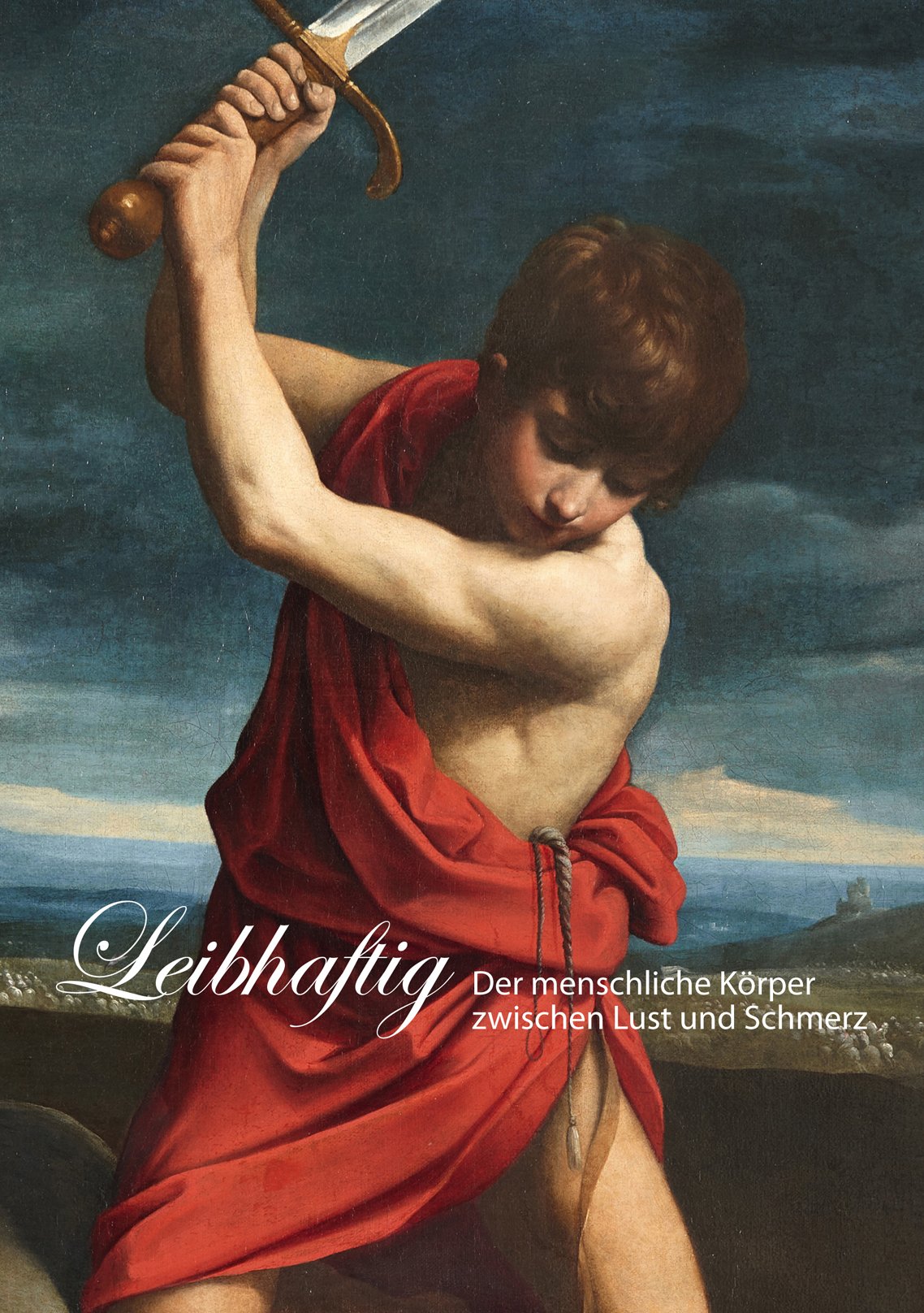 Leibhaftig: Der menschliche Körper zwischen Lust und Schmerz (Kunstkammer) Reference Books