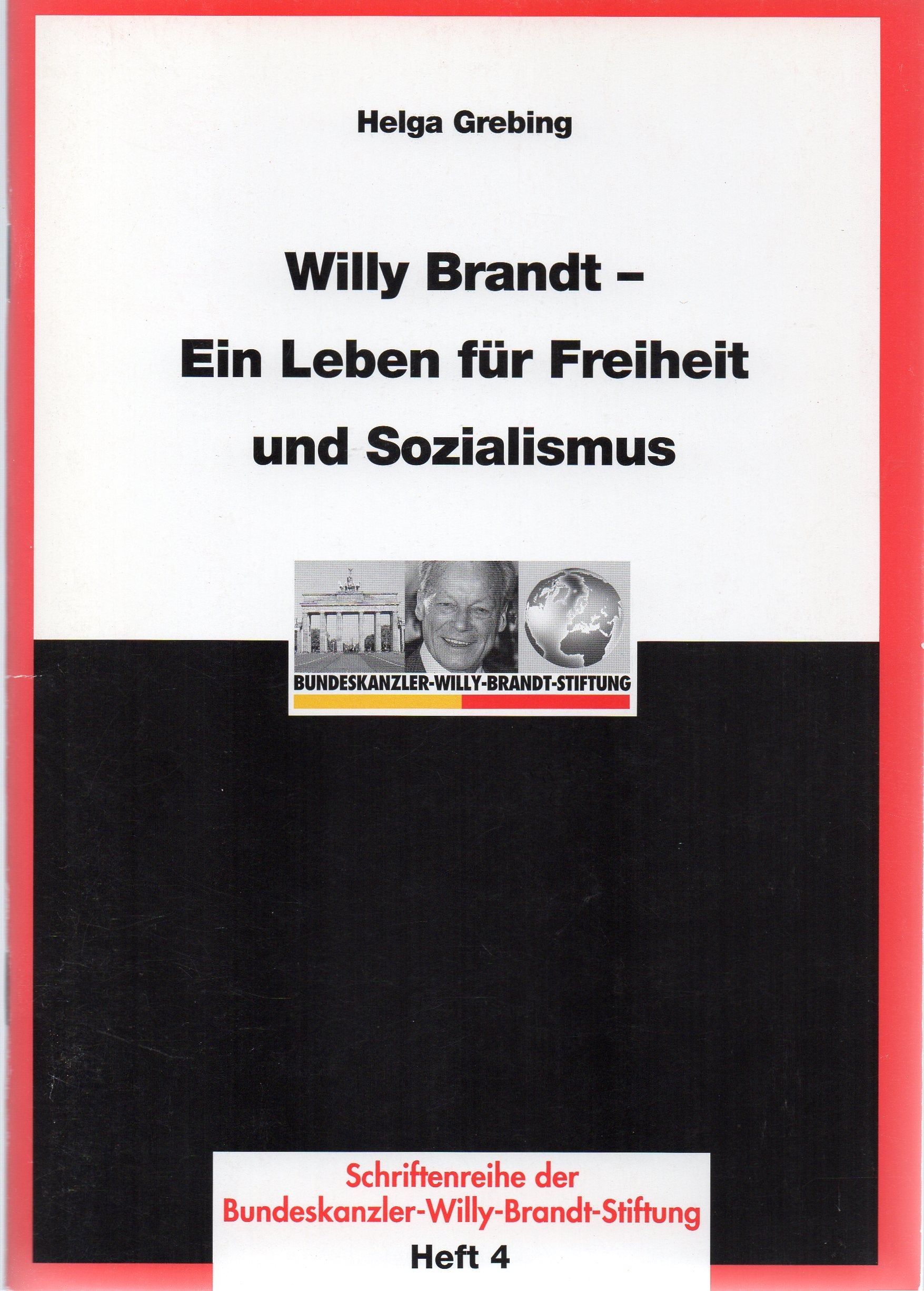 Willy Brandt - Ein Leben für Freiheit und Sozialismus: Vortrag von Prof. Dr. Helga Grebing am 22. April 1999 im Rathaus Schöneberg zu Berlin (Schriftenreihe der Bundeskanzler-Willy-Brandt-Stiftung) Politics & Society Books