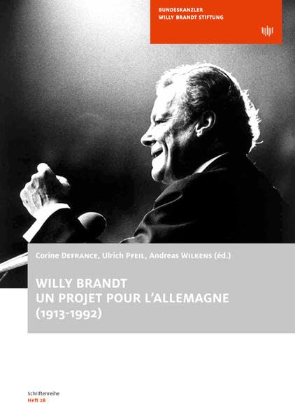 Willy Brandt - un projet pour l'Allemagne: Schriftenreihe der Bundeskanzler-Willy-Brandt-Stiftung, Heft 28 Politics & History