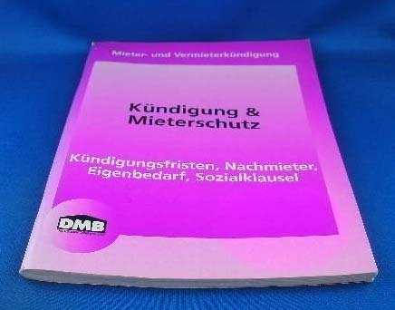 Kündigung und Mieterschutz. Kündigungsfristen, Nachmieter, Eigenbedarf, Sozialklausel Law