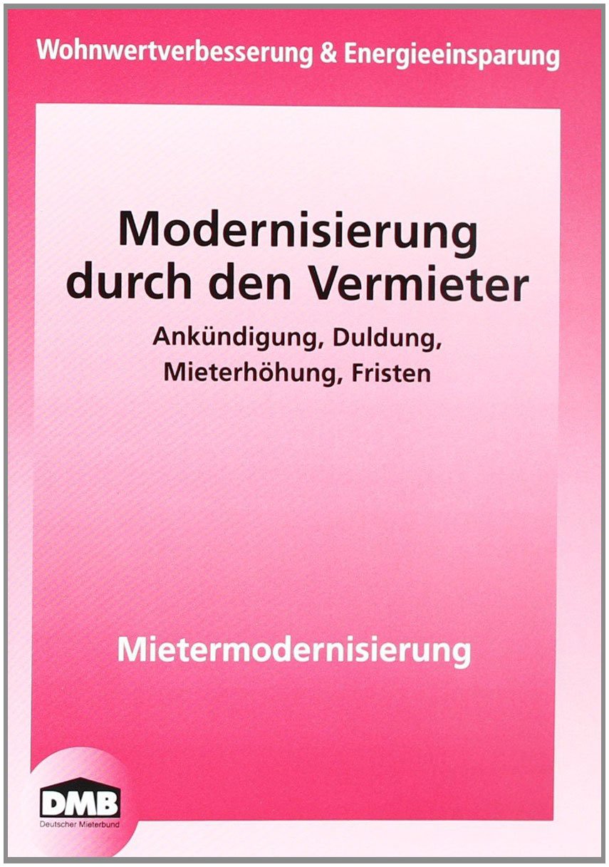 Modernisierung: Wohnwertverbesseung und Energieeinsparung Modernisierung durch Vermieter, Ankündigung, Duldung, Mieterhöhung, Fristen, Mietermodernisierung (Mietrecht) Books