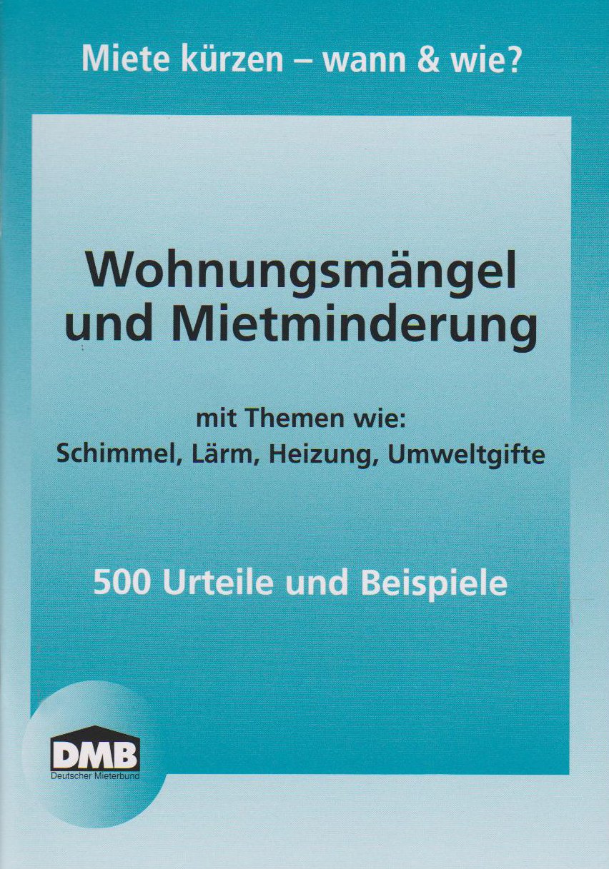 Wohnungsmängel und Mietminderung: mit Themen wie: Schimmel, Lärm, Heizung, Umweltgifte / 500 Urteile und Beispiele book