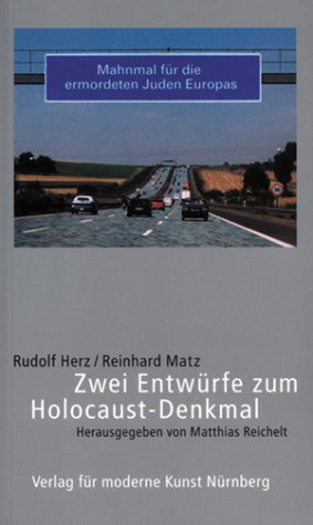 Rudolf Herz / Reinhard Matz. Zwei Entwürfe zum Holocaust-Denkmal Architecture
