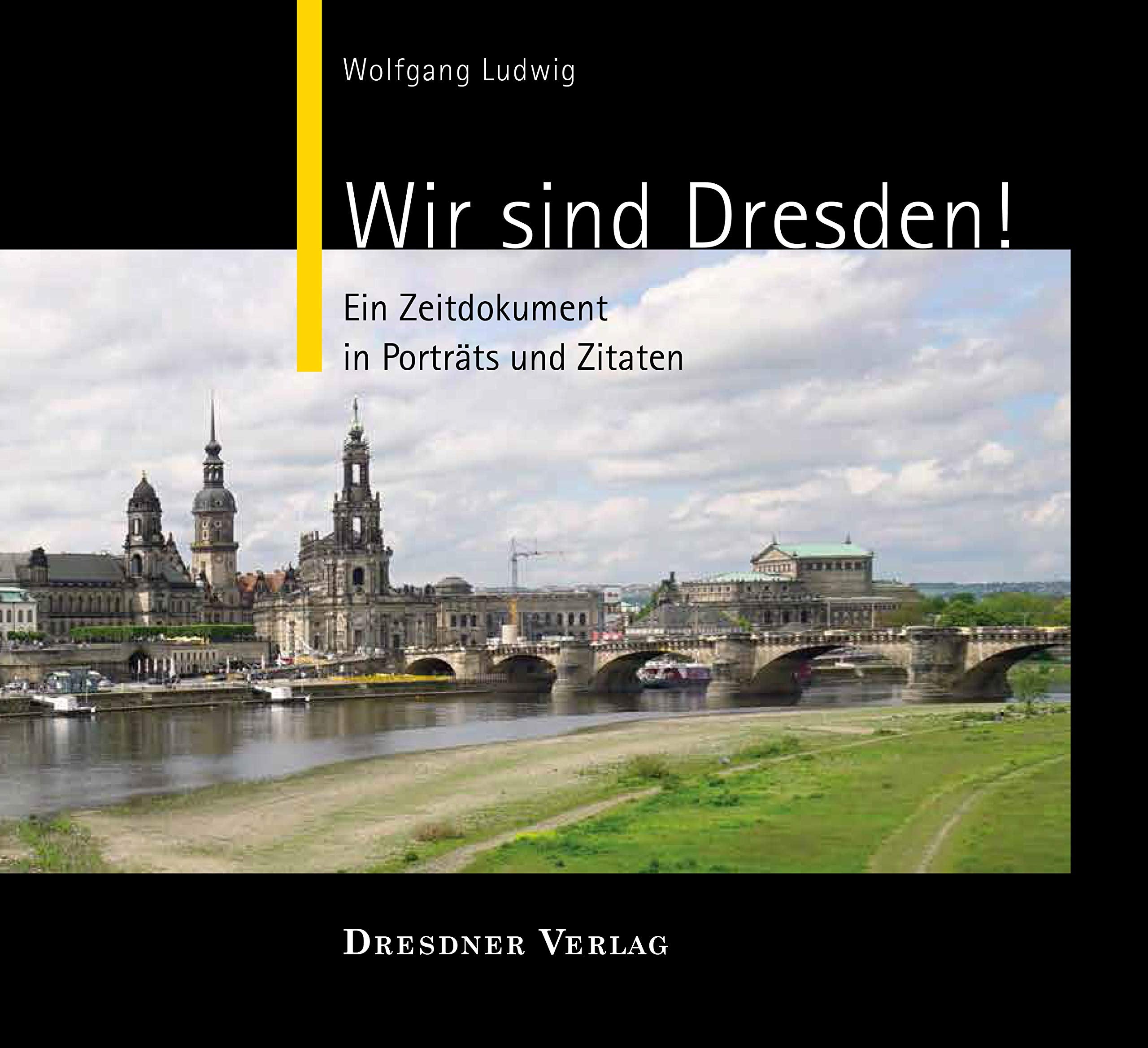 Wir sind Dresden!: Ein Zeitdokument in Porträts und Zitaten book