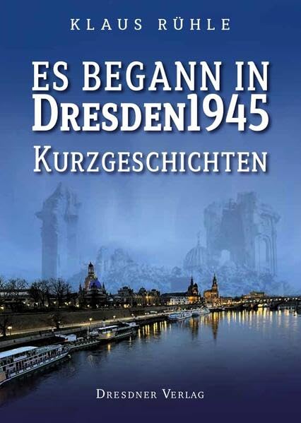 Es begann in Dresden 1945: Kurzgeschichten Essays & Short Stories