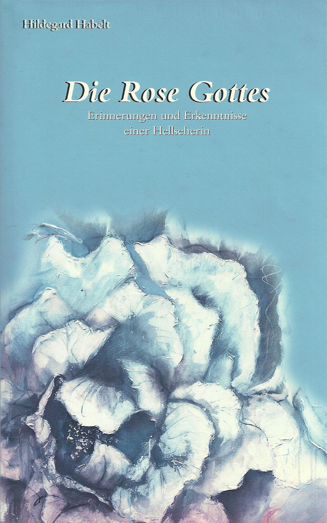Die Rose Gottes: Erinnerungen und Erkenntnisse einer Hellseherin Religion & Esotericism