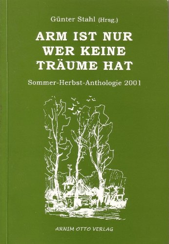 Arm ist nur, wer keine Träume hat: Sommer-Herbst-Anthologie 2001 Books