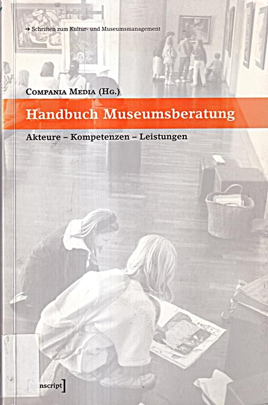 Handbuch Museumsberatung: Akteure - Kompetenzen - Leistungen (Schriften zum Kultur- und Museumsmanagement) Law