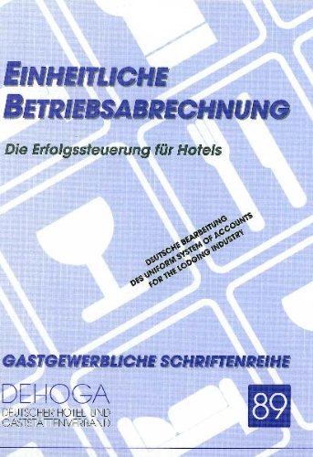 Einheitliche Betriebsabrechnung: Die Erfolgssteuerung für Hotels - Deutsche Bearbeitung des Uniform System of Accounts for the Lodging Industry Business, Finance & Career