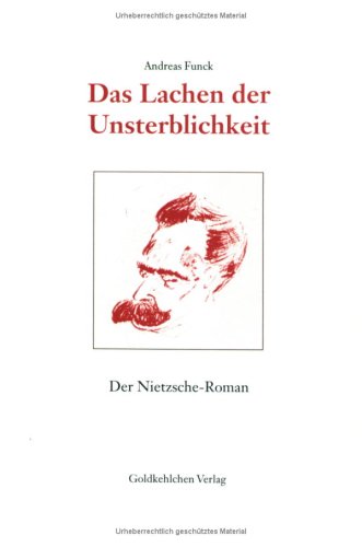 Das Lachen der Unsterblichkeit: Der Nietzsche Roman Books