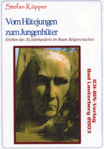 Vom Hütejungen zum Jungenhüter: Erleben des 20.Jahrhunderts im Raum Belgien / Aachen Personalities Books