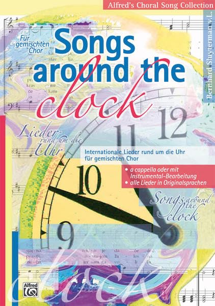 Songs around the Clock: Internationale Lieder rund um die Uhr für gemischten Chor (Alfred's Choral Song Collection) Books